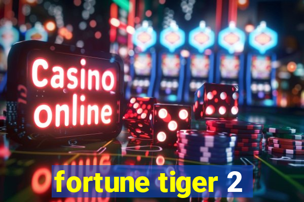 fortune tiger 2